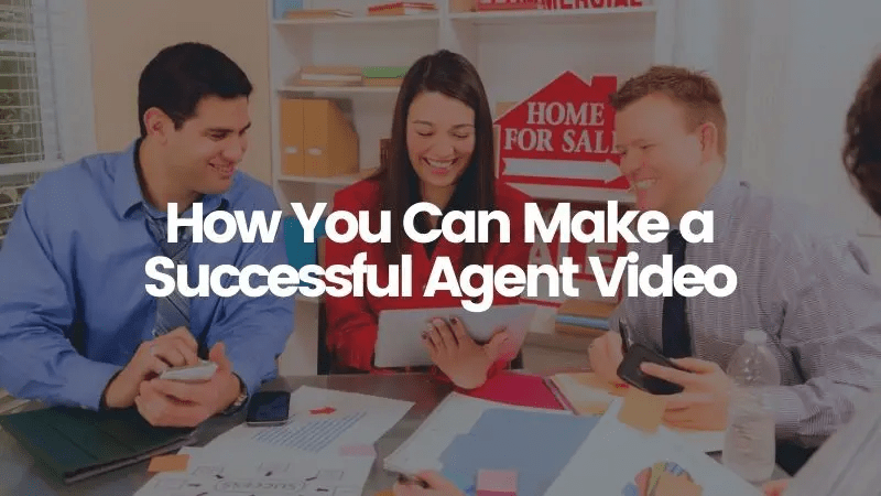 How You Can Make a Successful Real Estate Agent Video