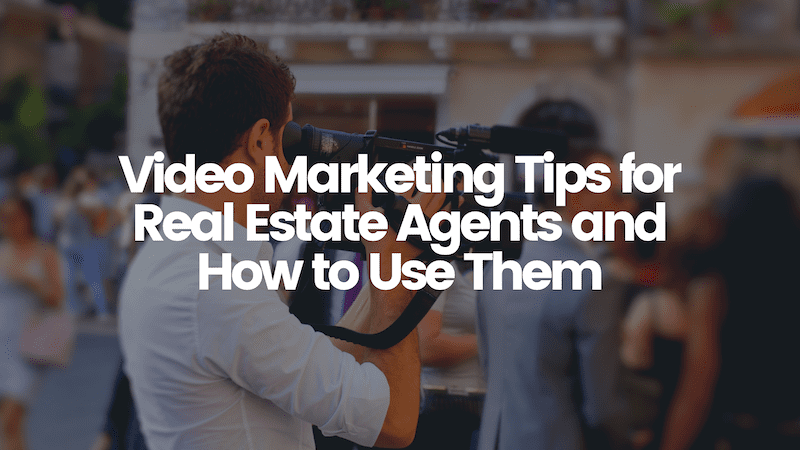 Video Marketing Tips for Real Estate Agents