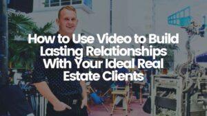 Read more about the article How to Use Commercial Video Production to Build Lasting Relationships With Your Ideal Real Estate Clients