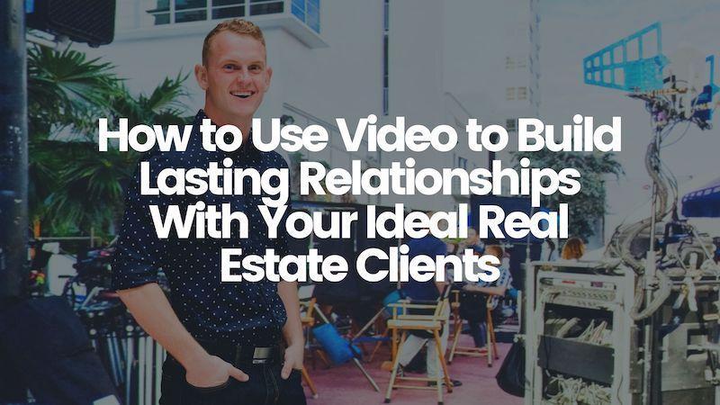 You are currently viewing How to Use Commercial Video Production to Build Lasting Relationships With Your Ideal Real Estate Clients