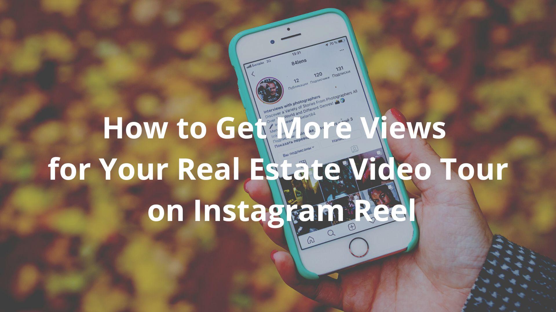 You are currently viewing How to get more views for your Real Estate Video tour on Instagram Reel